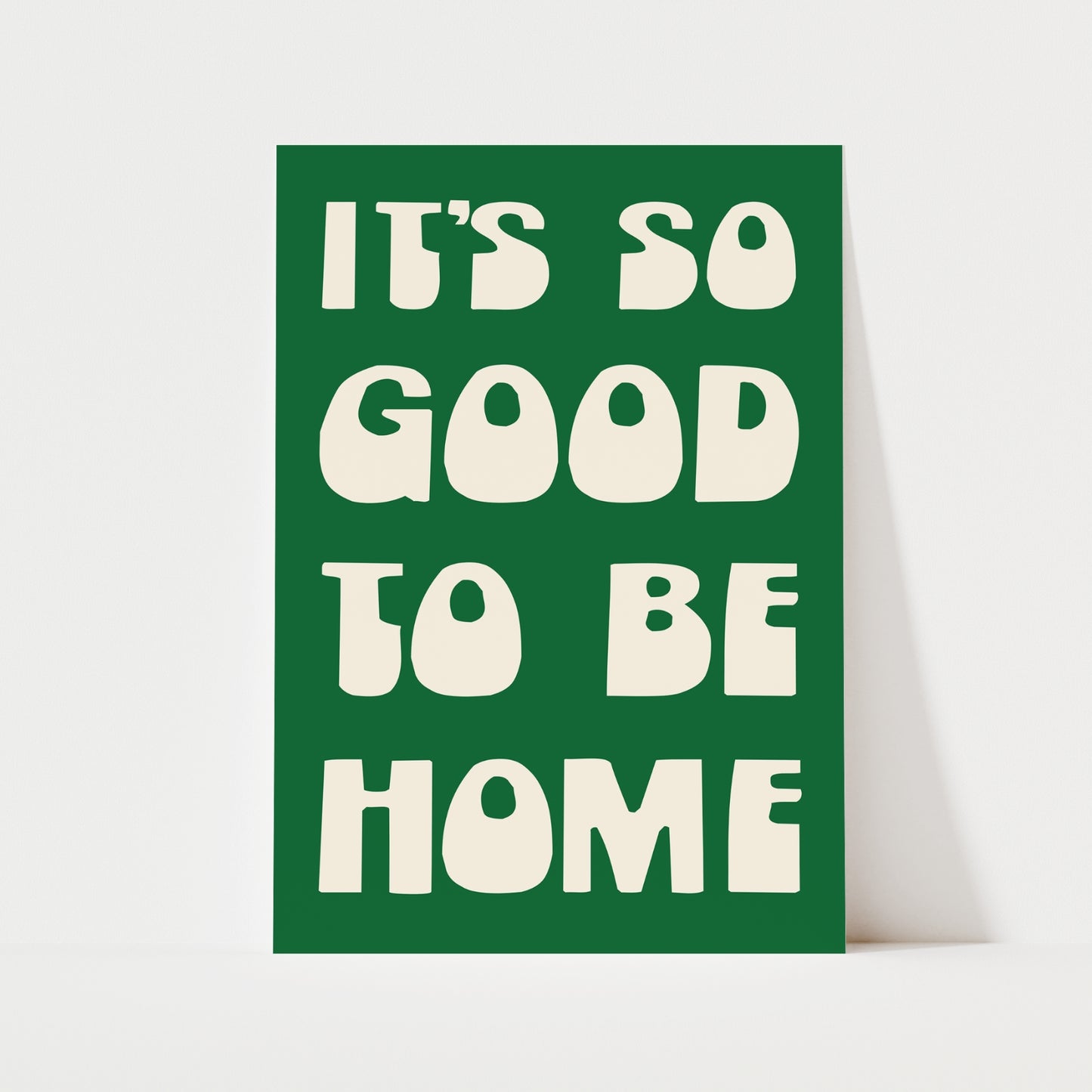 It's So Good To Be Home Print | 6 Colours | Typography