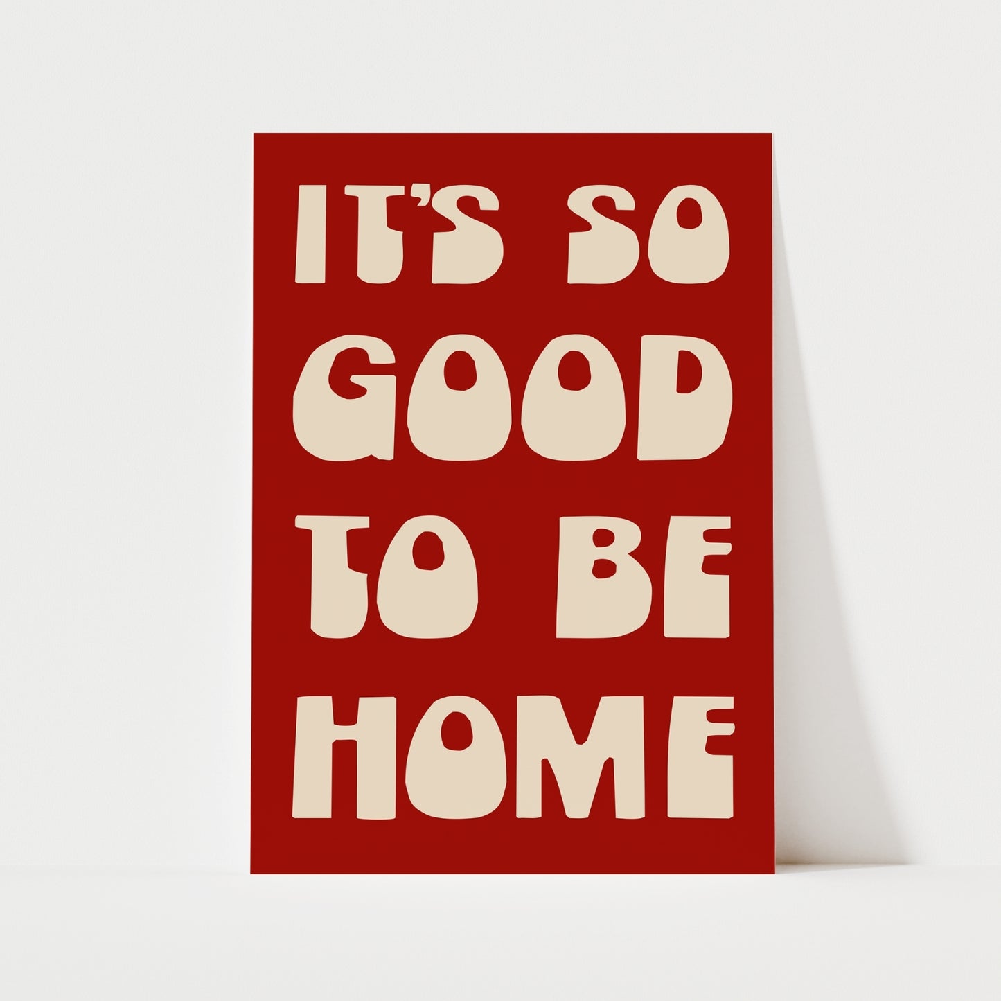 It's So Good To Be Home Print | 6 Colours | Typography