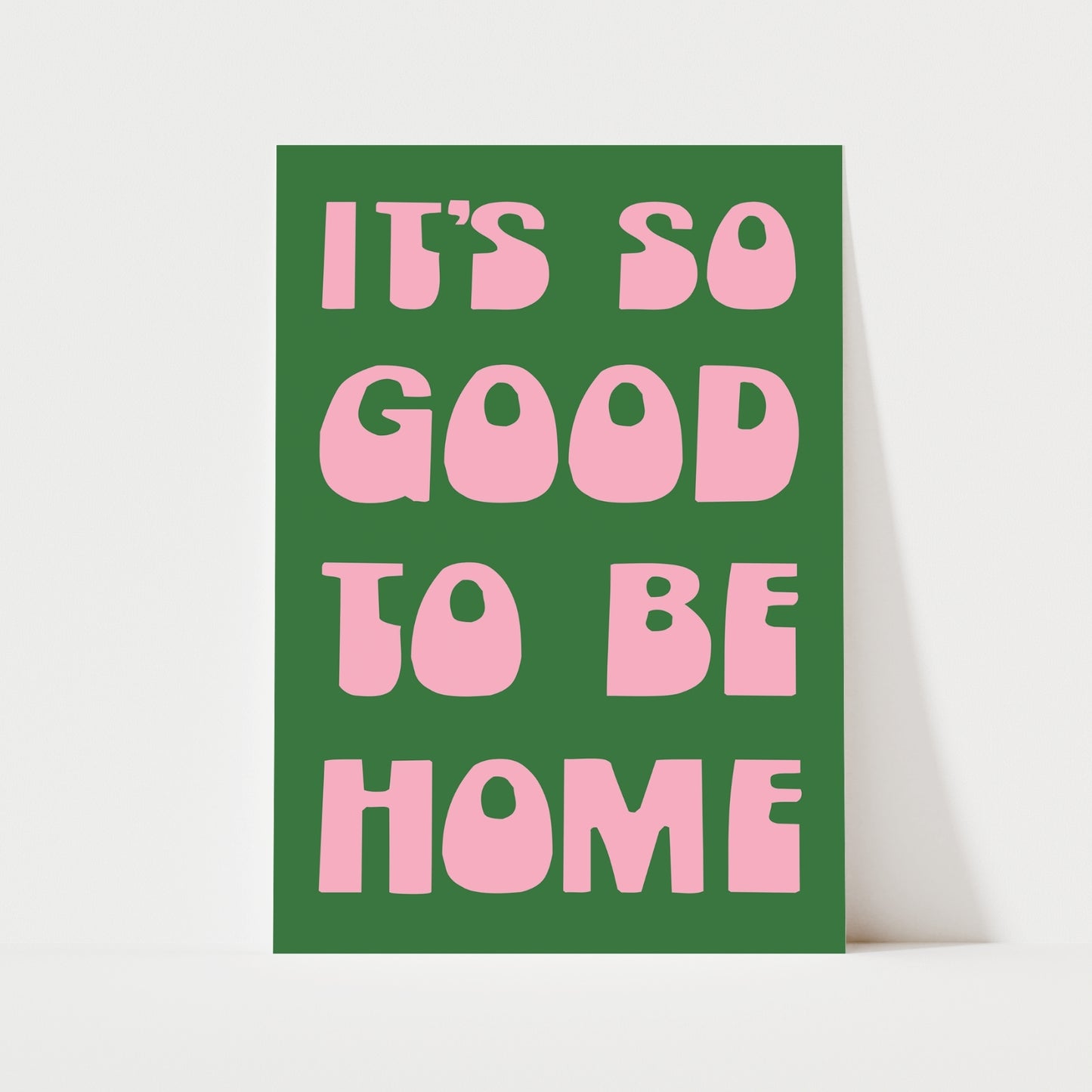 It's So Good To Be Home Print | 6 Colours | Typography