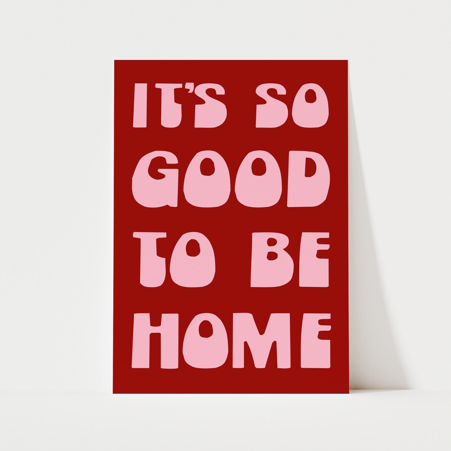 It's So Good To Be Home Print | 6 Colours | Typography