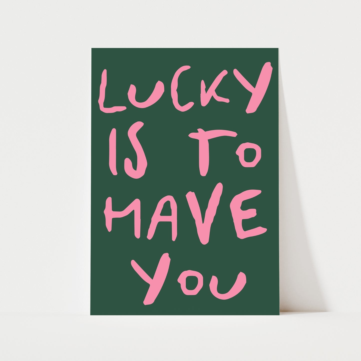 Lucky Is To Have You Print | 5 Colours | Typography