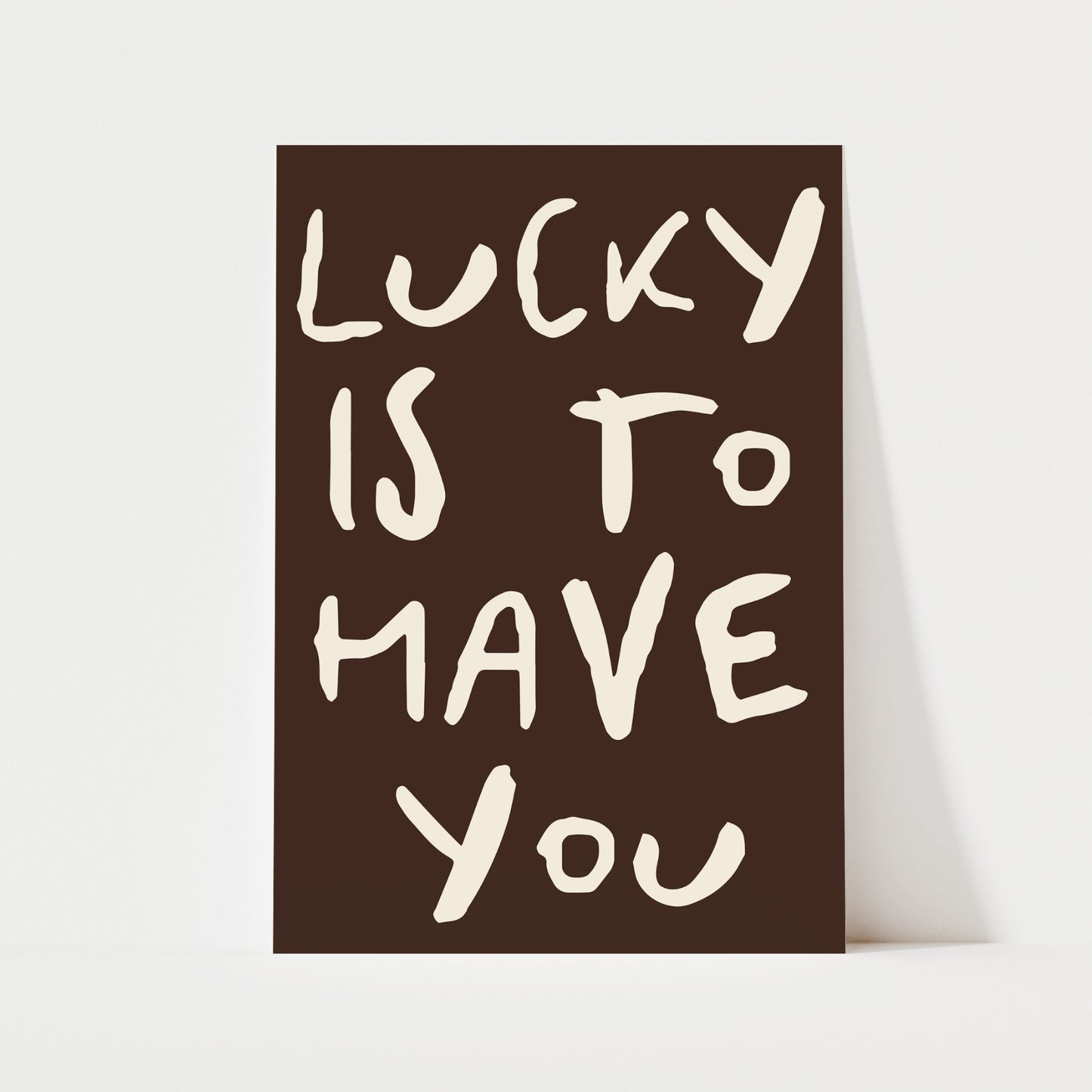 Lucky Is To Have You Print | 5 Colours | Typography