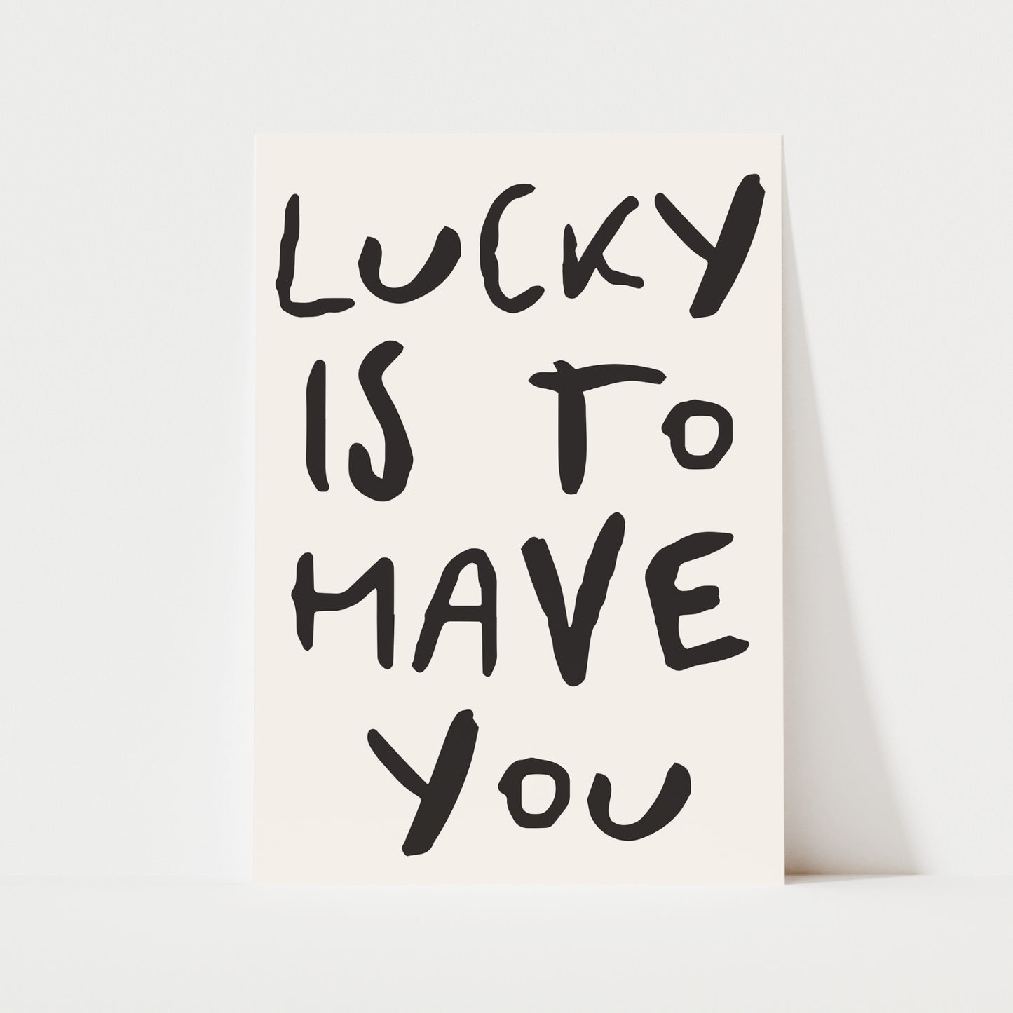 Lucky Is To Have You Print | 5 Colours | Typography