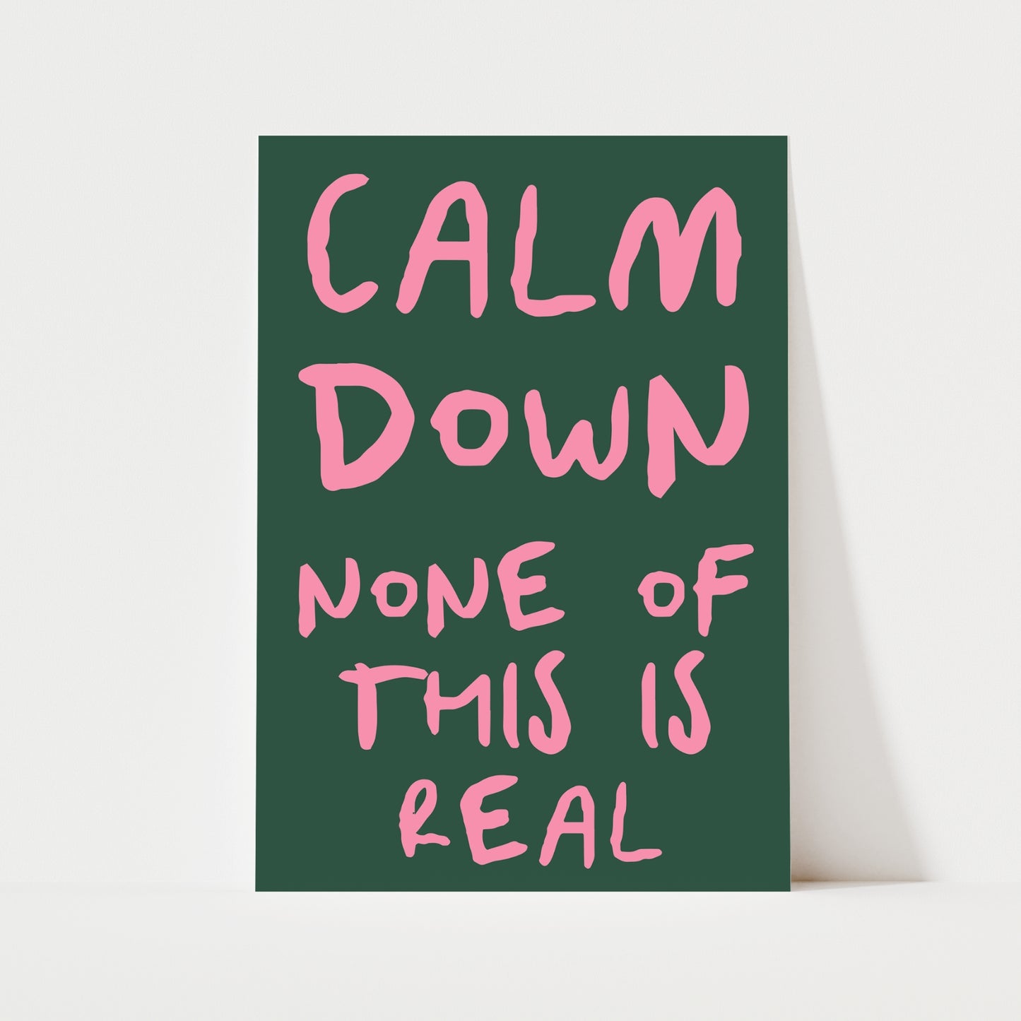 Calm Down None Of This Is Real Print | 6 Colours | Typography