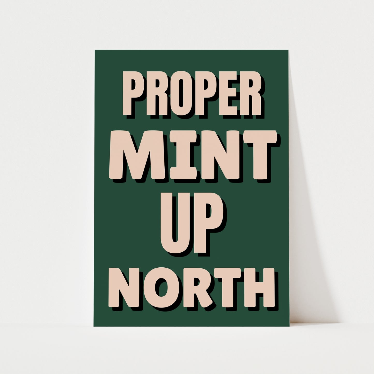 Proper Mint Up North Print | 6 Colours | Typography