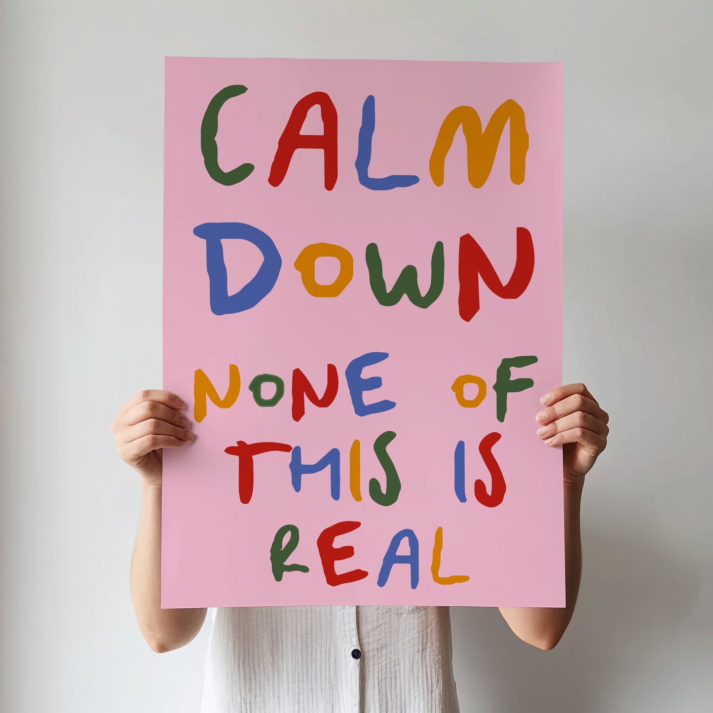 Calm Down None Of This Is Real Print | 6 Colours | Typography