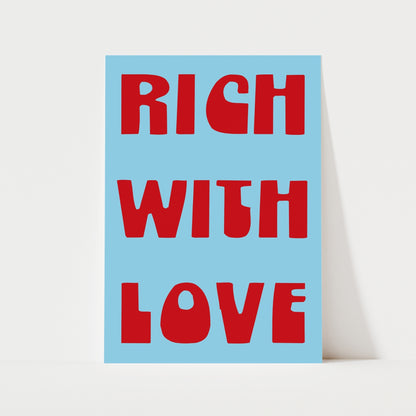 Rich With Love Print | 6 Colours | Typography