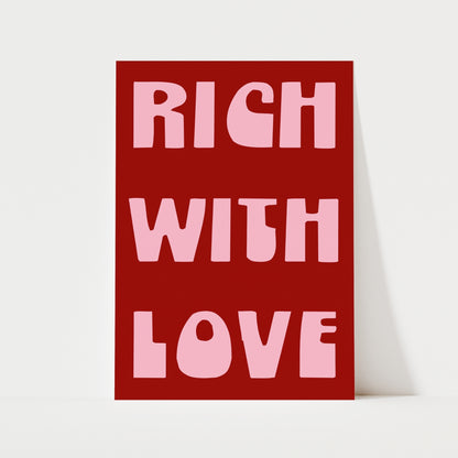 Rich With Love Print | 6 Colours | Typography