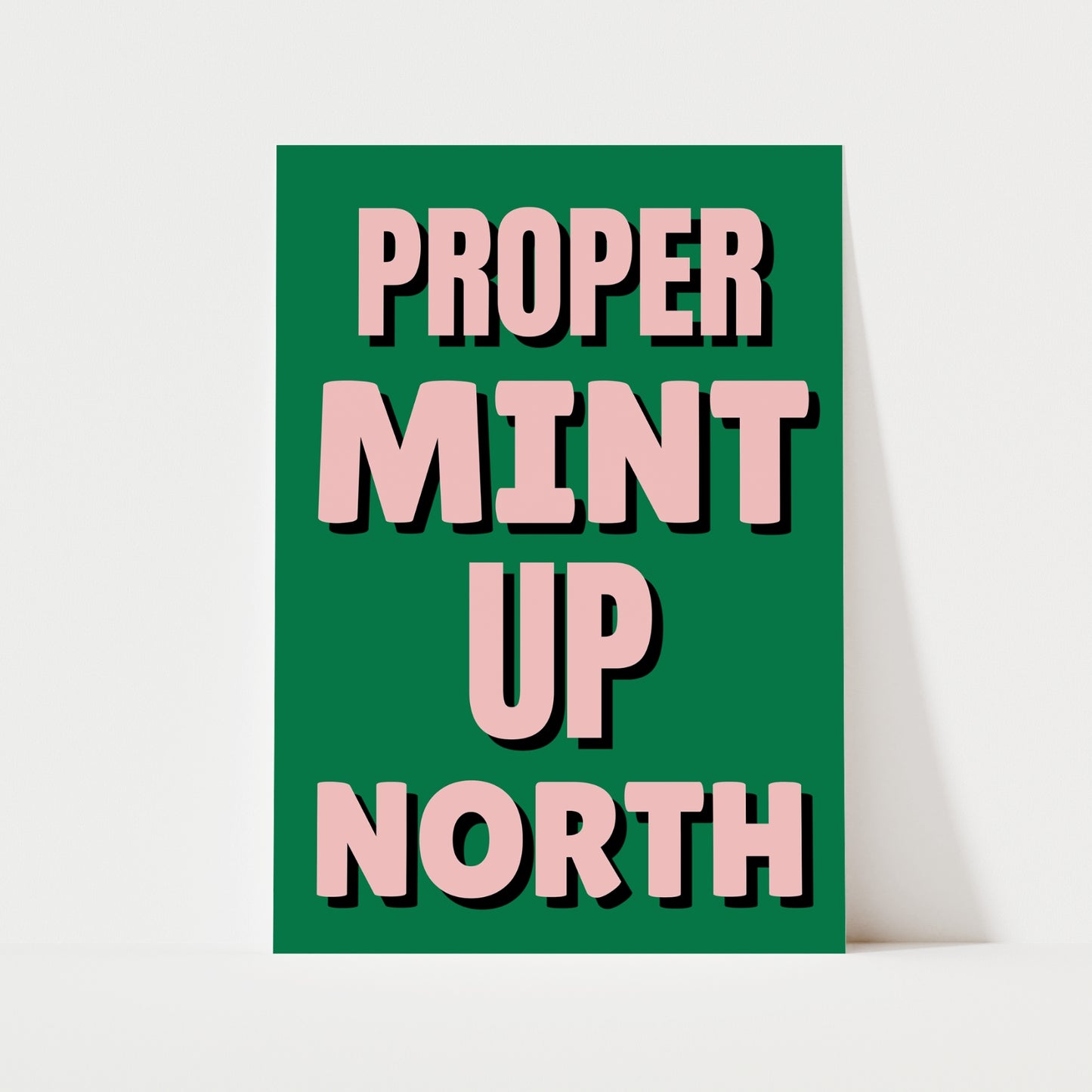 Proper Mint Up North Print | 6 Colours | Typography