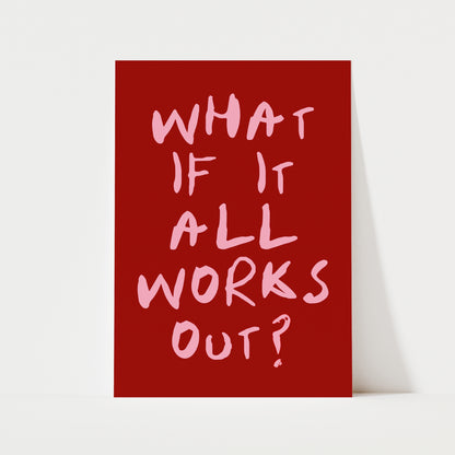 What If It All Works Out? Print | 4 Colours | Typography