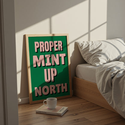 Proper Mint Up North Print | 6 Colours | Typography