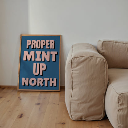 Proper Mint Up North Print | 6 Colours | Typography