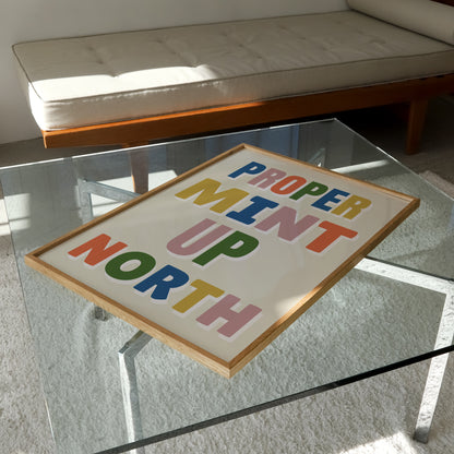 Proper Mint Up North Print | 6 Colours | Typography