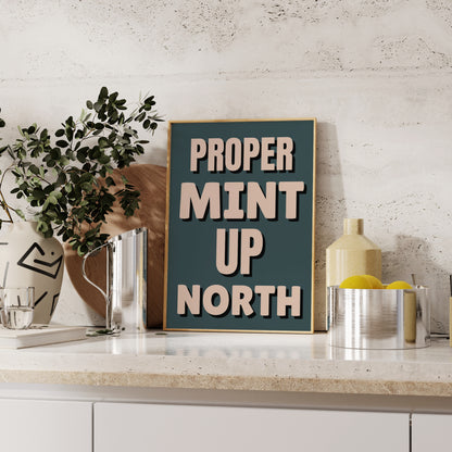 Proper Mint Up North Print | 6 Colours | Typography