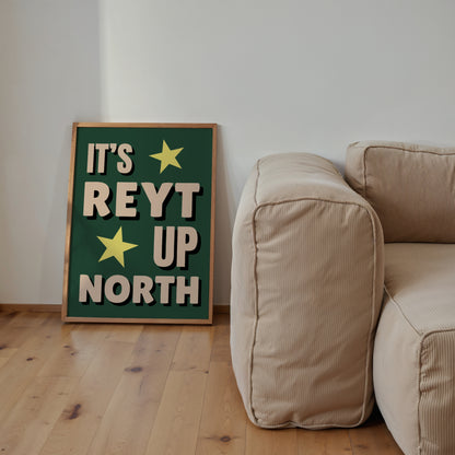 It's Reyt Up North Print | 6 Colours | Typography