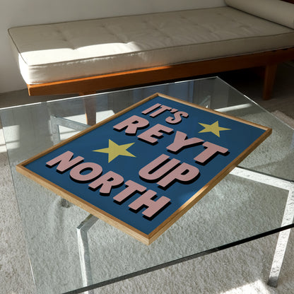It's Reyt Up North Print | 6 Colours | Typography