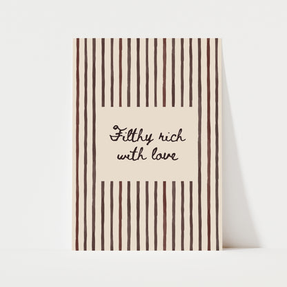 Filthy Rich With Love Print | 5 Colours | Typography