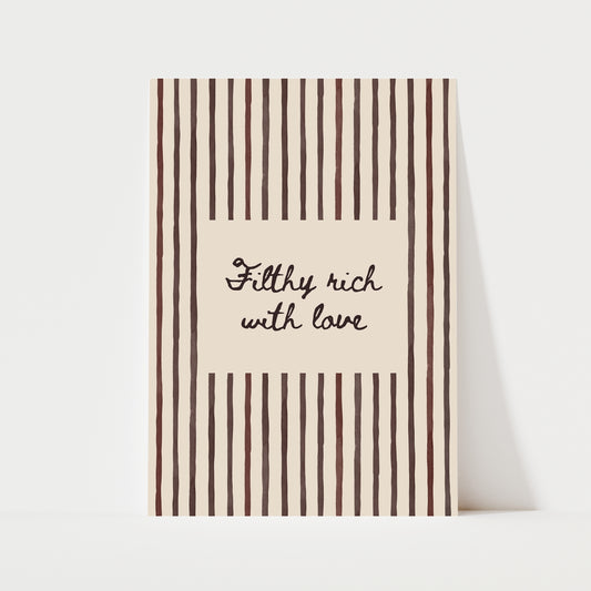 Filthy Rich With Love Print | 5 Colours | Typography