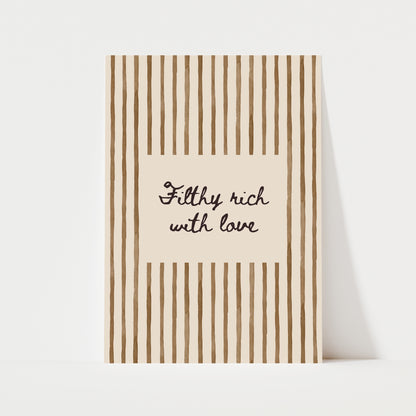Filthy Rich With Love Print | 5 Colours | Typography