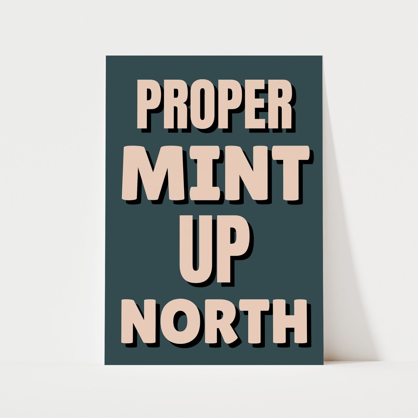 Proper Mint Up North Print | 6 Colours | Typography