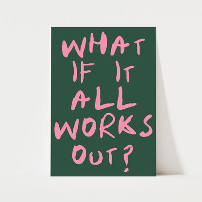 What If It All Works Out? Print | 4 Colours | Typography