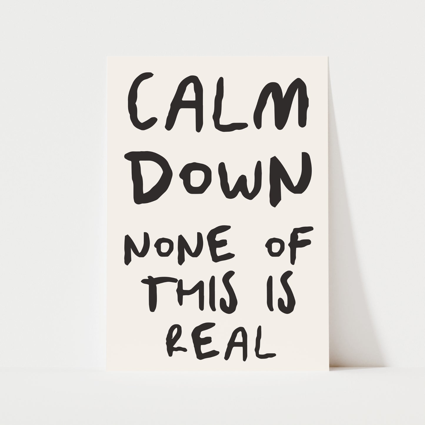 Calm Down None Of This Is Real Print | 6 Colours | Typography