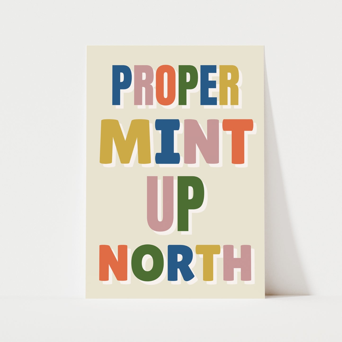 Proper Mint Up North Print | 6 Colours | Typography