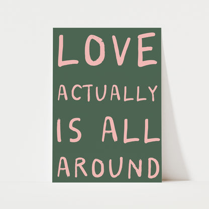 Love Actually Is All Around Print | 6 Colours | Typography
