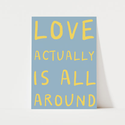 Love Actually Is All Around Print | 6 Colours | Typography