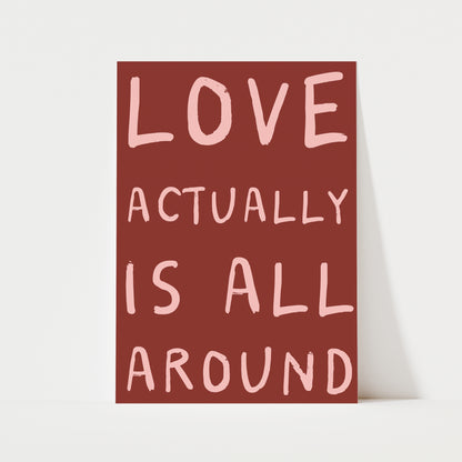Love Actually Is All Around Print | 6 Colours | Typography