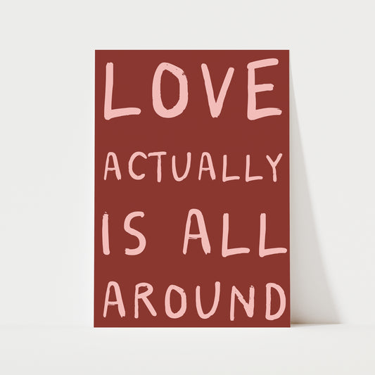 Love Actually Is All Around Print | 6 Colours | Typography
