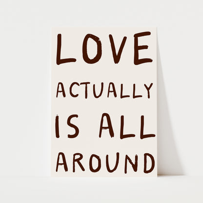 Love Actually Is All Around Print | 6 Colours | Typography