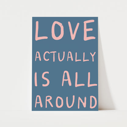 Love Actually Is All Around Print | 6 Colours | Typography