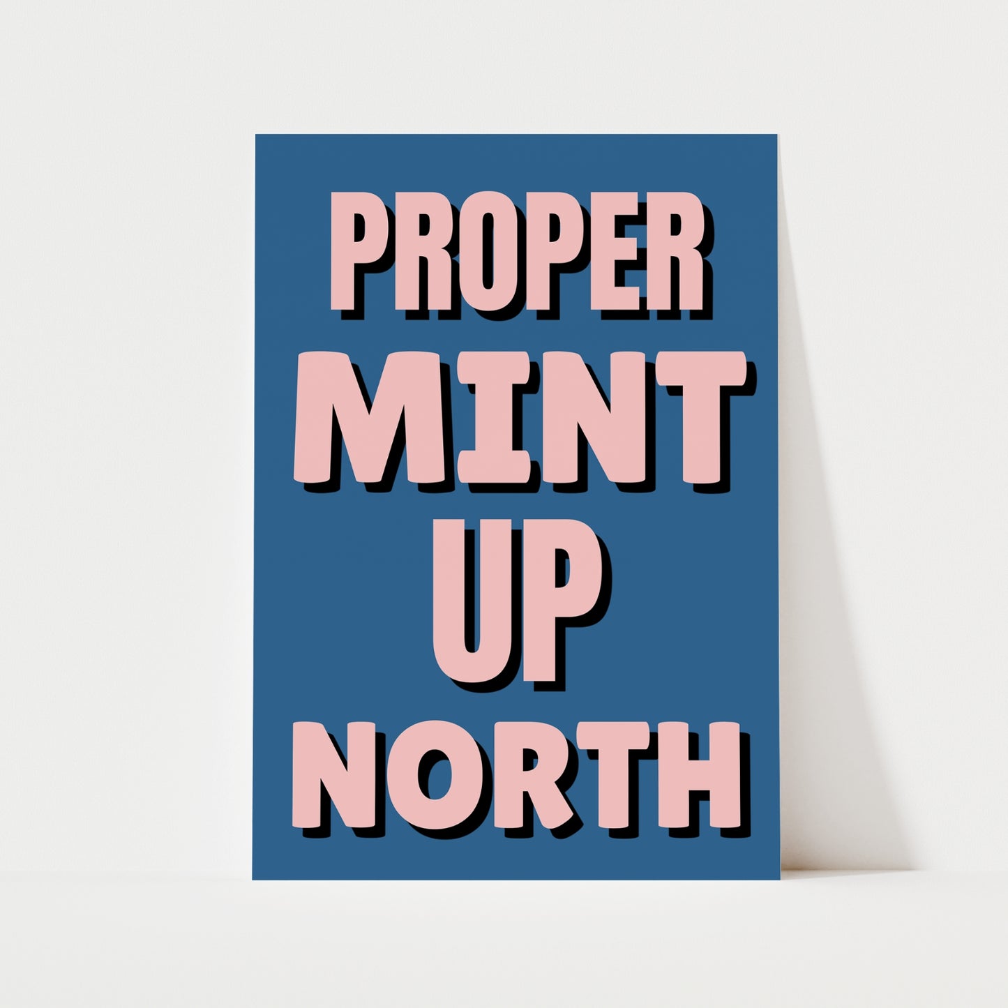 Proper Mint Up North Print | 6 Colours | Typography