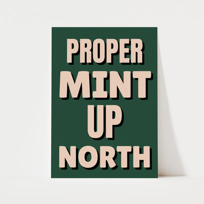 Proper Mint Up North Print | 6 Colours | Typography