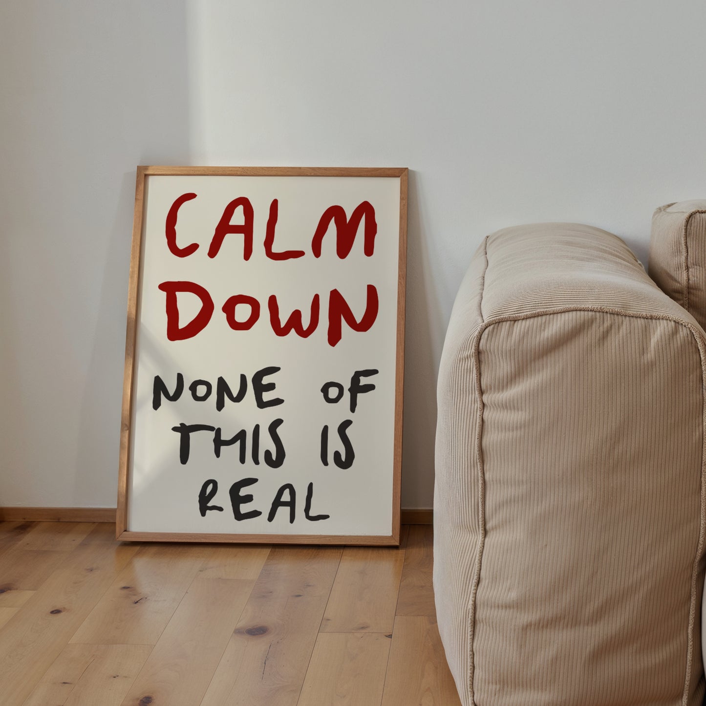 Calm Down None Of This Is Real Print | 6 Colours | Typography