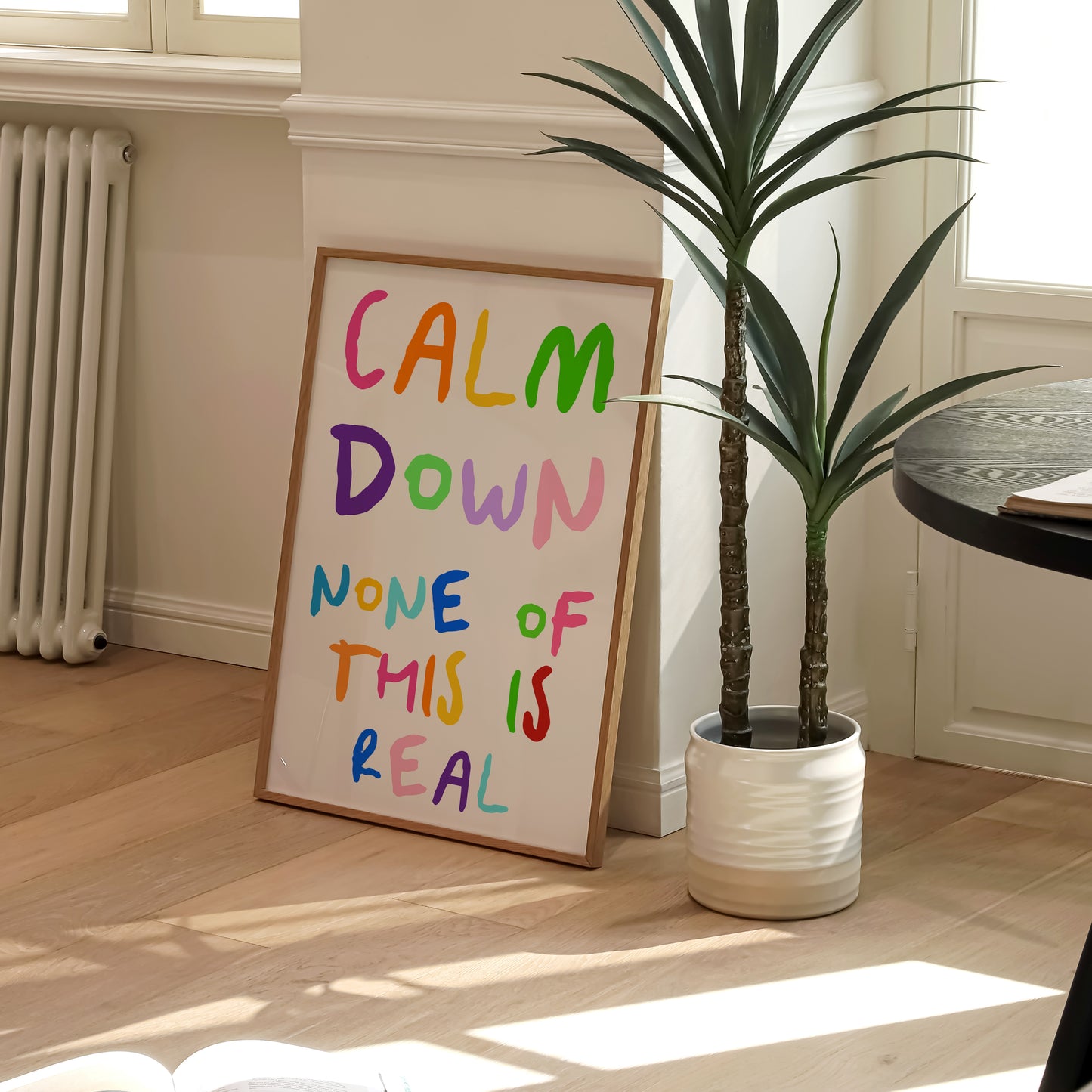 Calm Down None Of This Is Real Print | 6 Colours | Typography