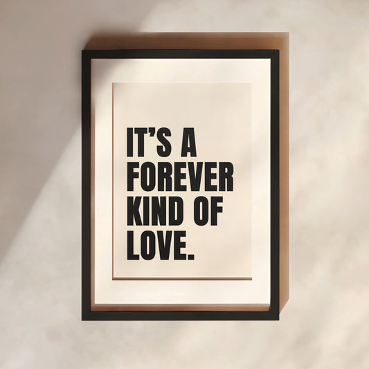 It's A Forever Kind Of Love Print | 4 Colours | Typography